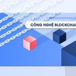 Công Nghệ Blockchain Là Gì? Tìm Hiểu Về Công Nghệ Blockchain