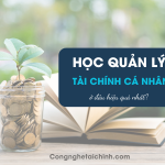 Học Quản Lý Tài Chính Cá Nhân Ở Đâu Hiệu Quả Nhất?