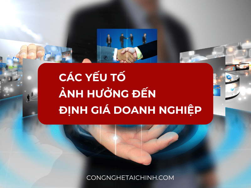 các yếu tố ảnh hưởng đến định giá doanh nghiệp