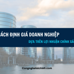 Cách Định Giá Doanh Nghiệp Dựa Trên Lợi Nhuận Chính Xác
